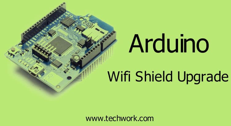 Arduino Wifi Shield Upgrade - Techworked
